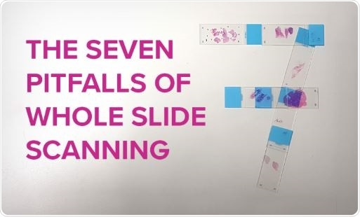 Seven pitfalls of whole slide scanning